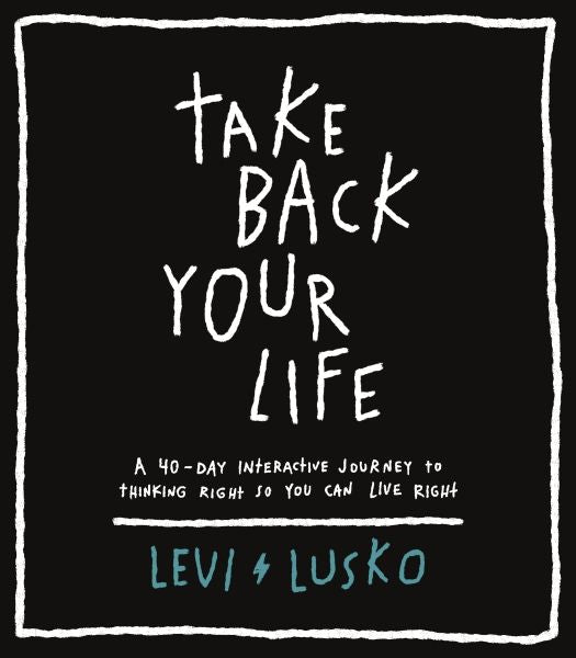 Take Back Your Life: A 40 Day Interactive Journey To Thinking Right So You Can Live Right