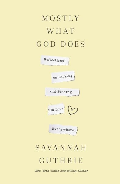 Mostly What God Does: Reflections On Seeking And Finding His Love Everywhere