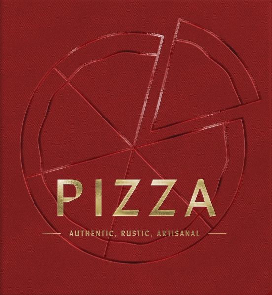 Pizza: Authentic, Rustic, Artisanal