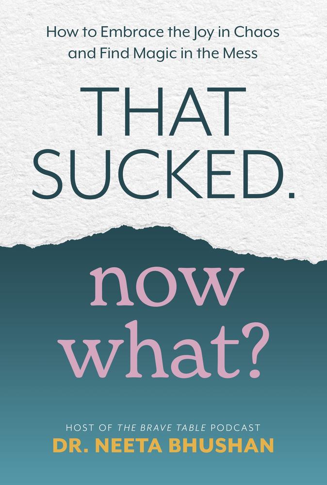 That Sucked, Now What? How to Embrace the Joy in Chaos and Find Magic in the Mess book cover