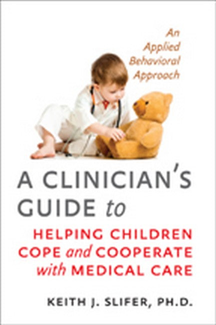 A Clinician's Guide to Helping Children Cope and Cooperate with Medical Care cover