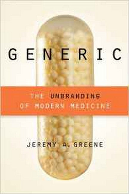 Generic:: The Unbranding of Modern Medicine