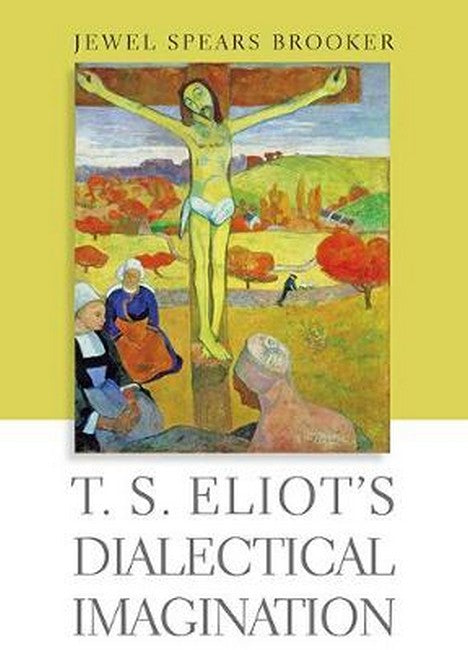 T. S. Eliot's Dialectical Imagination cover