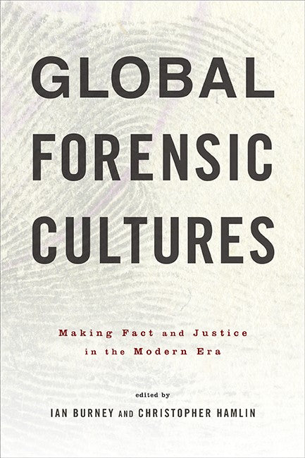 Global Forensic Cultures:: Making Fact and Justice in the Modern Era