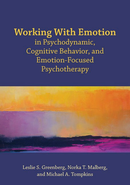Working With Emotion in Psychodynamic, Cognitive Behavior, and Emotion-Focused Psychotherapy cover