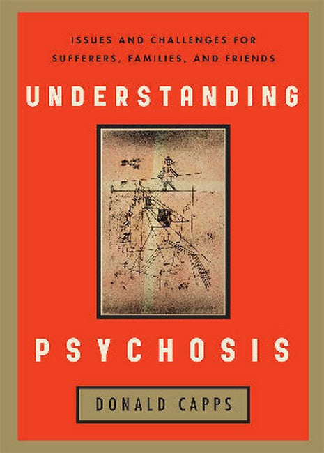 Understanding Psychosis: Issues, Treatments, and Challenges for Sufferers and Their Families