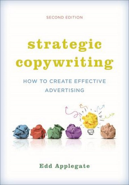 Strategic Copywriting: How to Create Effective Advertising 2ed