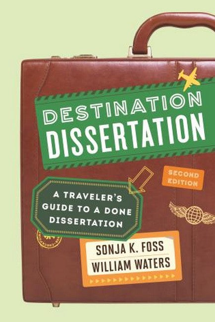 Destination Dissertation: A Traveler's Guide to a Done Dissertation 2ed