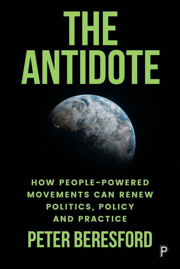 The Antidote: How People-Powered Movements Can Renew Politics, Policy and Practice cover