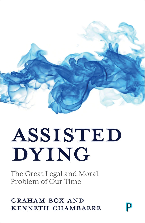 Assisted Dying: The Great Legal and Moral Problem of Our Time cover