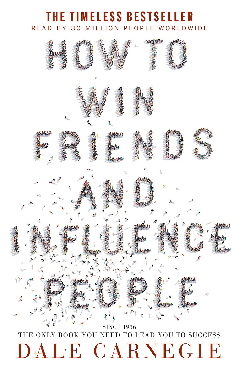How to Win Friends & Influence People: the bestselling and only book you need to lead you to success, over 15 million copies sold worldwide
