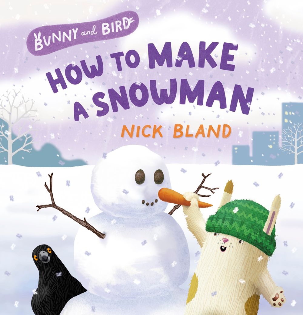 Bunny and Bird: How to Make a Snowman (Bunny and Bird, #3): a joyful picture-book series about friendship from the award-winning and bestselling creator of THE VERY CRANKY BEAR