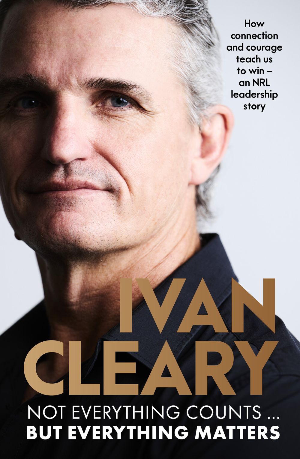 Not Everything Counts but Everything Matters: The powerful and inspirational new book about leadership and achieving success from the visionary multi-premiership winning Panthers coach