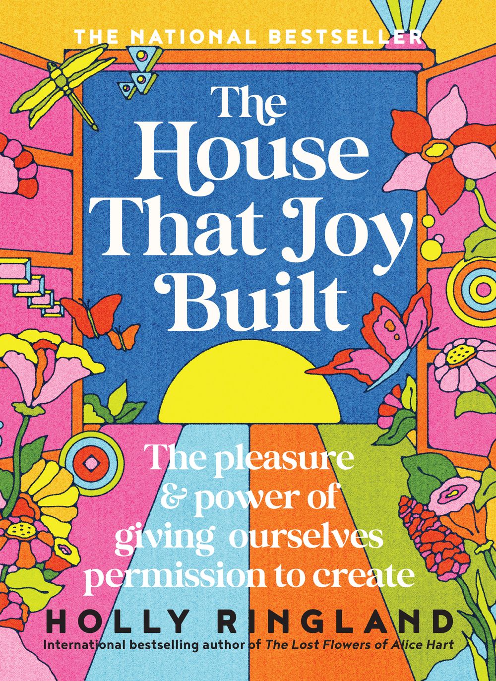 The House That Joy Built: The beautiful & inspiring new book about creativity & overcoming our fears from the bestselling author of The Lost Flowers of Alice Hart & The Seven Skins of Esther Wilding