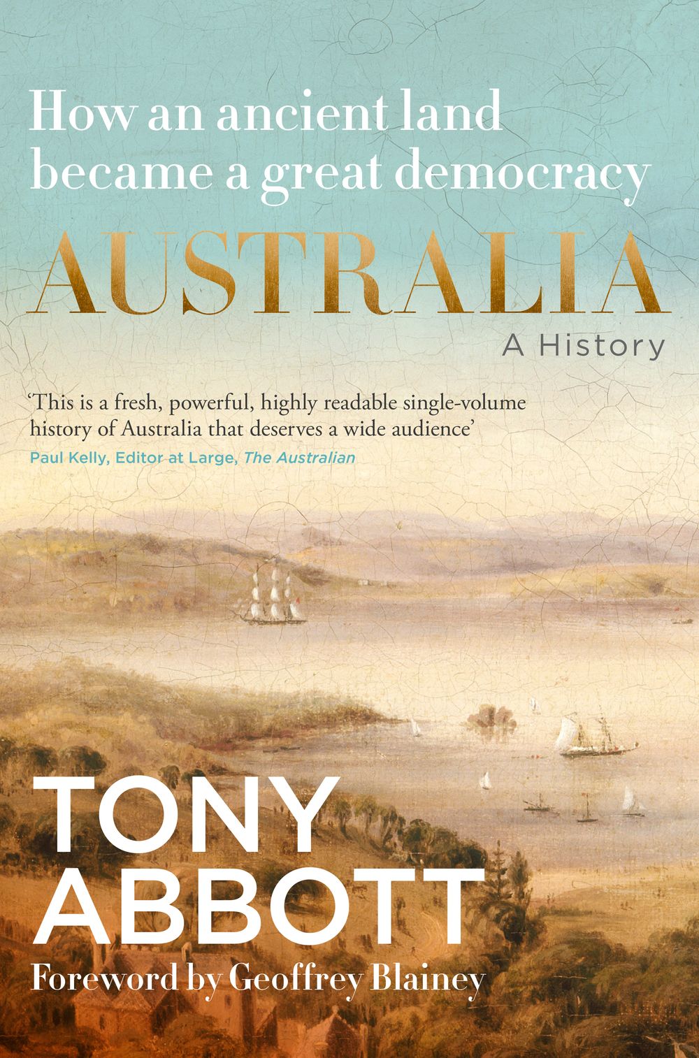 Australia: A history: by the former Prime Minister Tony Abbott with a foreword by Geoffrey Blainey; from convict colony to great democracy