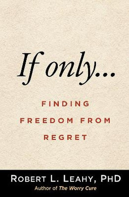 If Only . . .: Finding Freedom from Regret