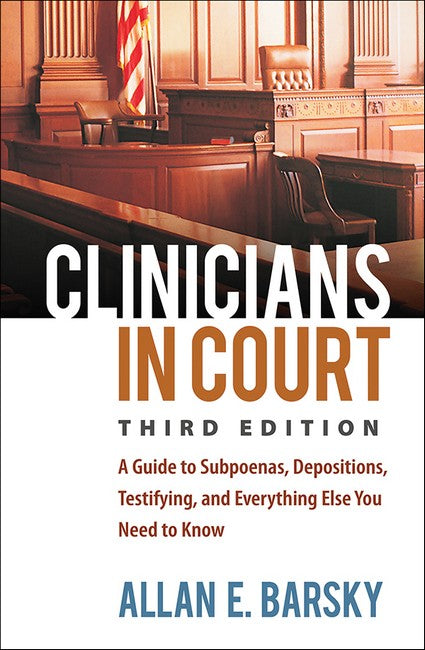 Clinicians in Court 3/e (PB): A Guide to Subpoenas, Depositions, Testifying, and Everything Else You N