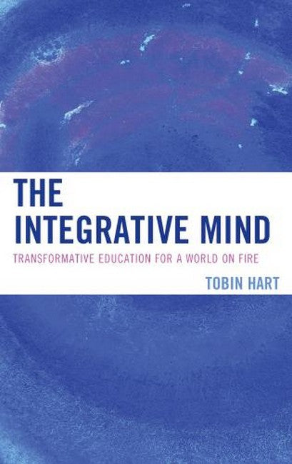 Integrative Mind: Transformative Education For a World On Fire