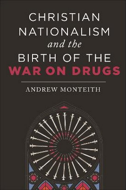 Christian Nationalism and the Birth of the War on Drugs cover