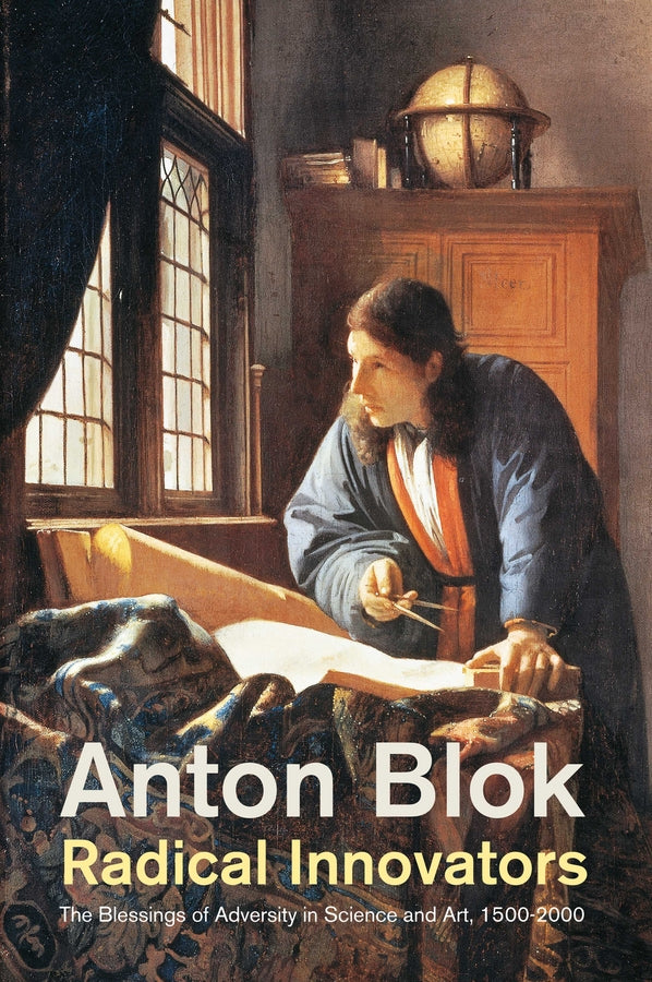 Radical Innovators: The Blessings of Adversity in Science and Art, 1500-2000 cover
