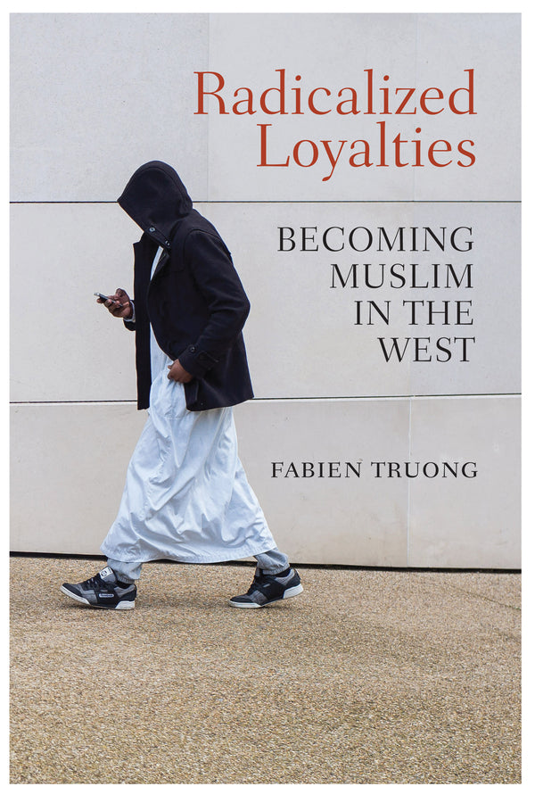 Radicalized Loyalties: Becoming Muslim in the West cover