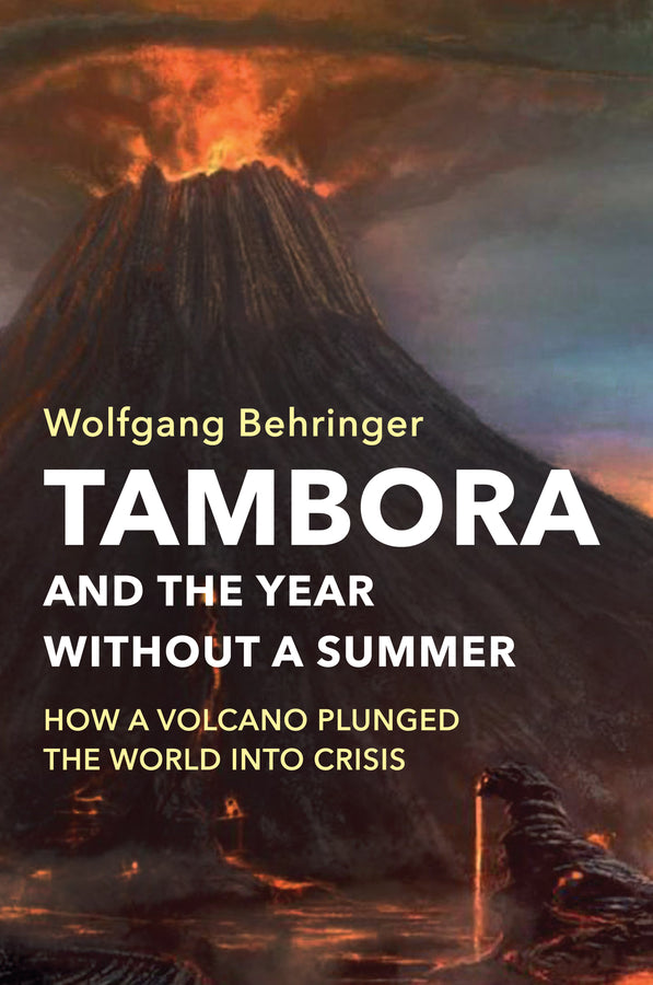 Tambora and the Year without a Summer: How a Volcano Plunged the World into Crisis cover