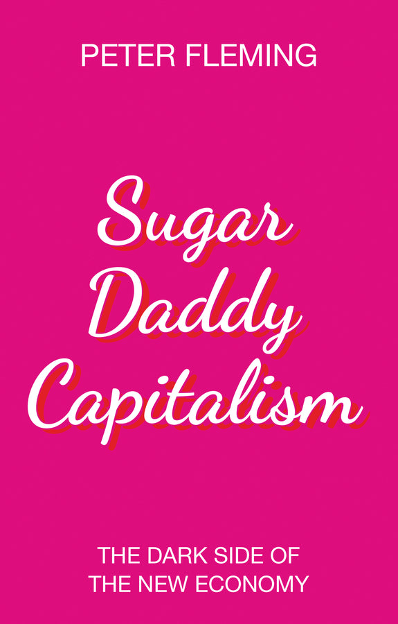Sugar Daddy Capitalism: The Dark Side of the New Economy cover