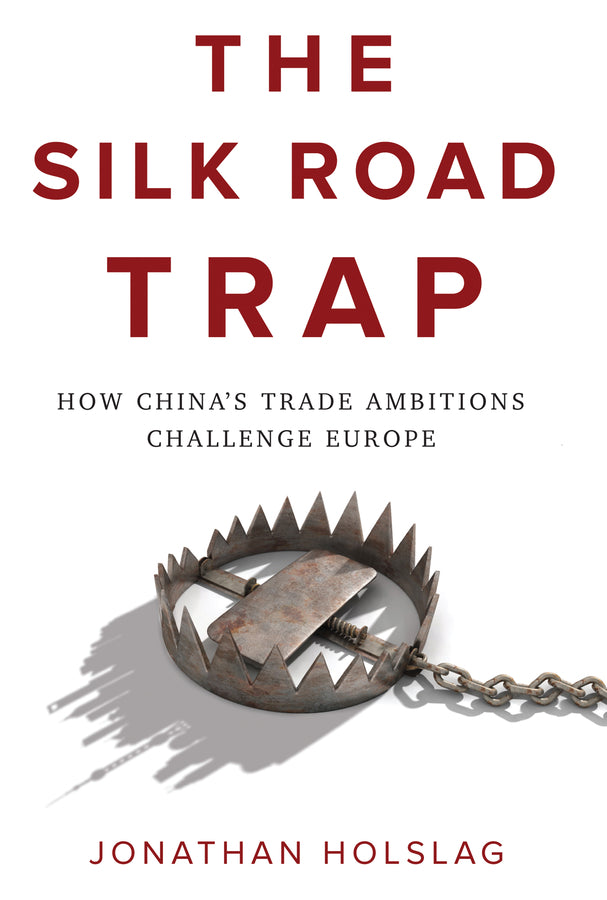 The Silk Road Trap: How China's Trade Ambitions Challenge Europe cover