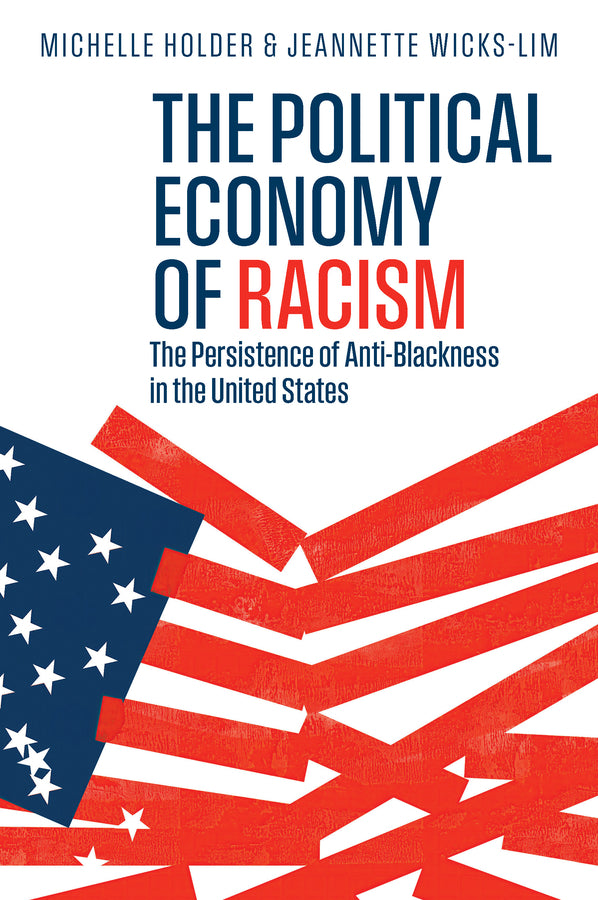 The Political Economy of Racism: The Persistence of Anti-Blackness in the United States cover