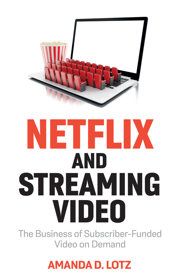 Netflix and Streaming Video: The Business of Subscriber-Funded Video on Demand cover