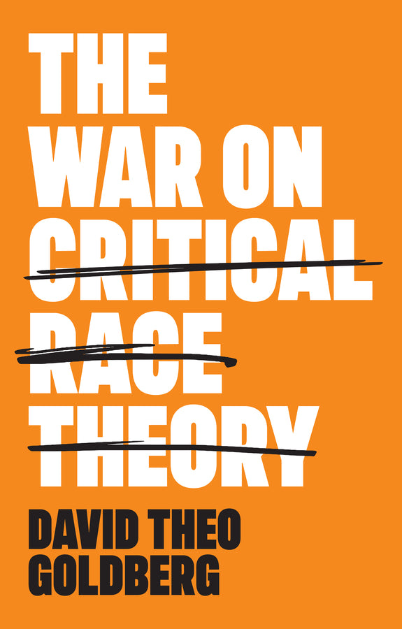 The War on Critical Race Theory: Or, The Remaking of Racism cover