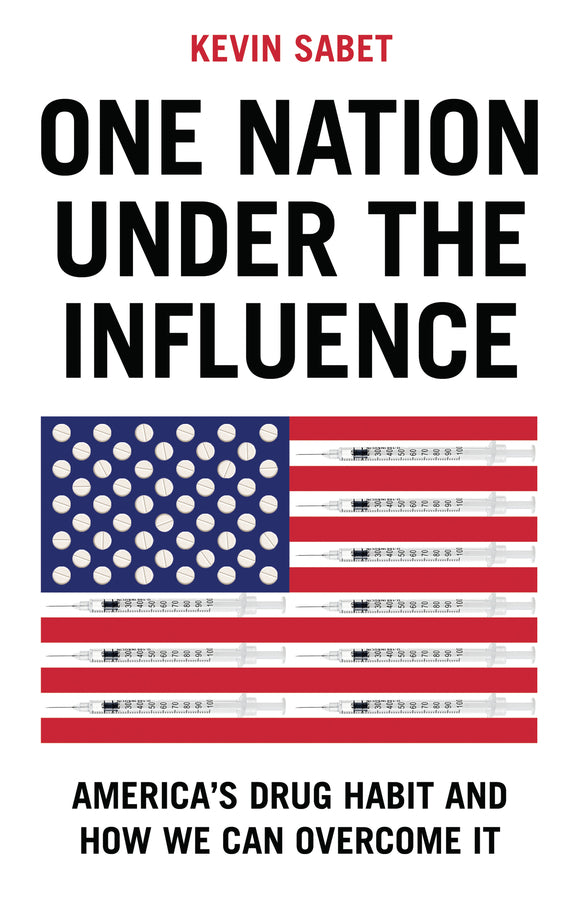One Nation Under the Influence: America's Drug Habit and How We Can Overcome It cover