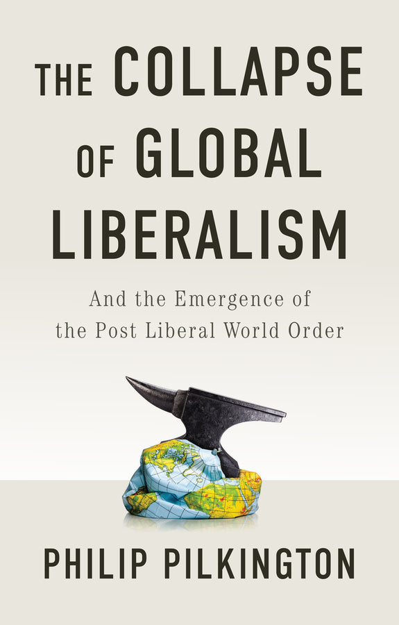 The Collapse of Global Liberalism: And the Emergence of the Post Liberal World Order cover
