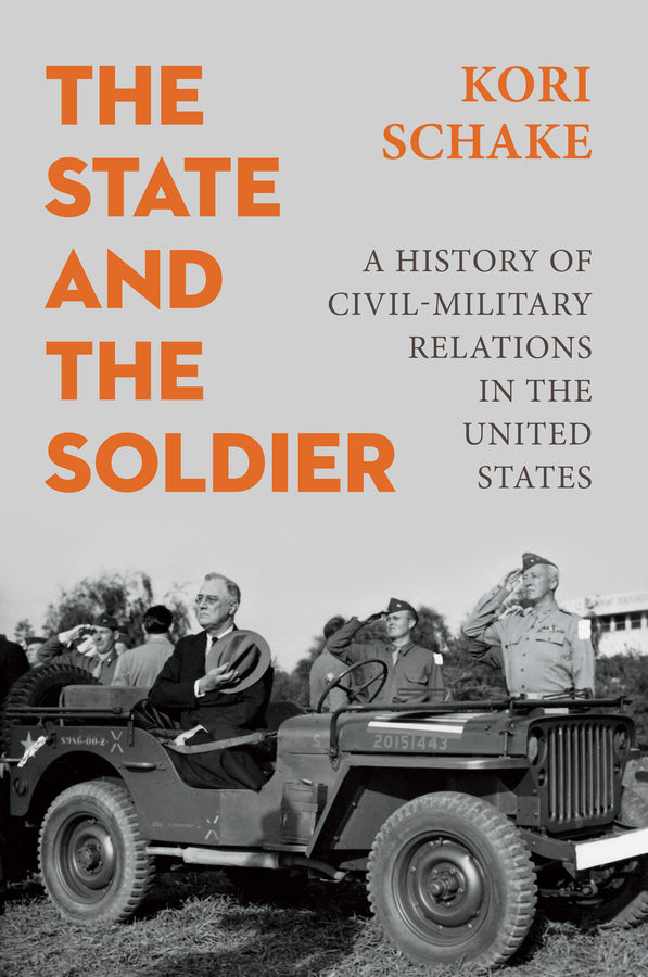 The State and the Soldier: A History of Civil-Military Relations in the United States cover