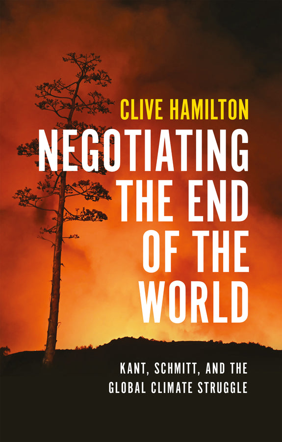 Negotiating the End of the World: Kant, Schmitt, and the Global Climate Struggle cover