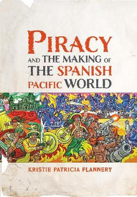 Piracy and the Making of the Spanish Pacific World cover