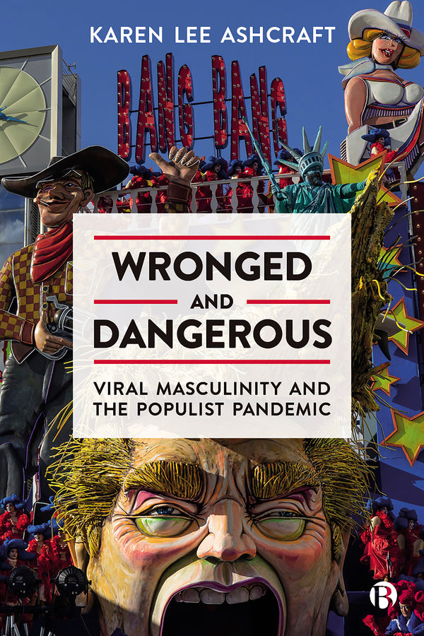 Wronged and Dangerous: Viral Masculinity and the Populist Pandemic cover