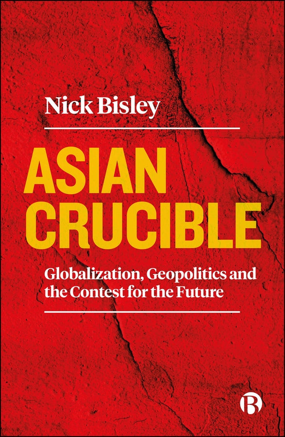 Asian Crucible: Globalization, Geopolitics and the Contest for the Future cover
