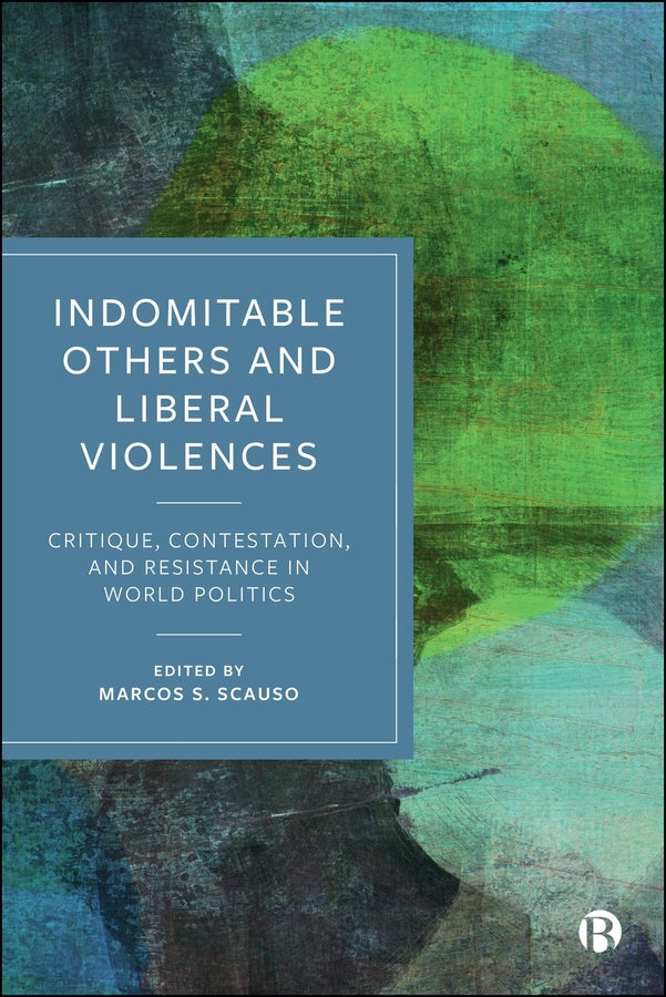 Indomitable Others and Liberal Violences: Critique, Contestation and Resistance in World Politics cover