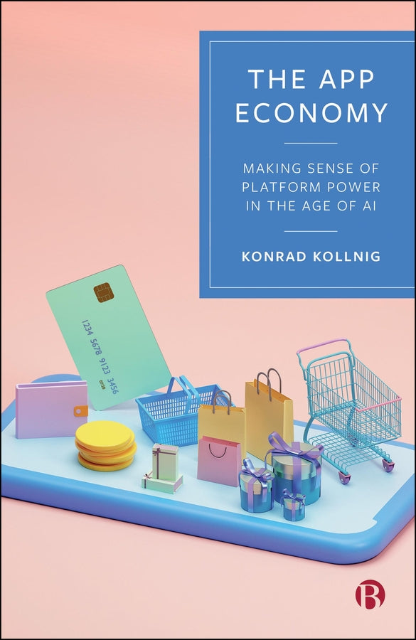The App Economy: Making Sense of Platform Power in the Age of AI cover