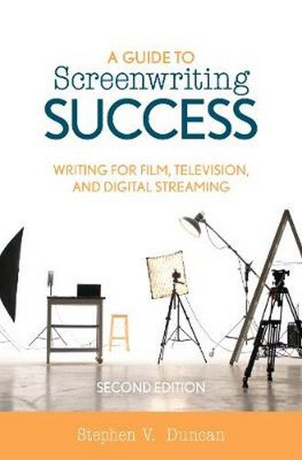 Guide to Screenwriting Success: Writing for Film, Television, and Digital Streaming