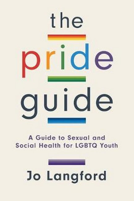 The Pride Guide:: A Guide to Sexual and Social Health for LGBTQ Youth