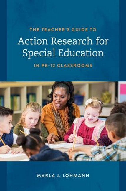 The Teacher's Guide to Action Research for Special Education in PK-12 Cl: