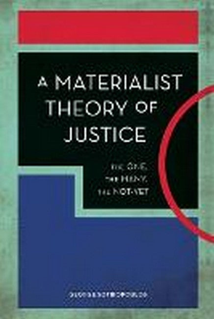A Materialist Theory of Justice: The One, the Many, the Not-Yet
