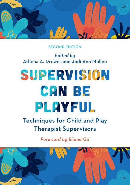 Supervision Can Be Playful 2/e: Techniques for Child and Play Therapist Supervisors