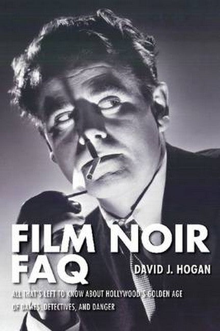 Film Noir FAQ: All That's Left to Know About Hollywood's Golden Age of Dames, Detective