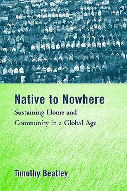 Native to Nowhere:: Sustaining Home And Community In A Global Age