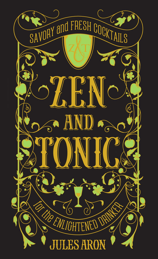 Zen and Tonic: Savory and Fresh Cocktails for the Enlightened Drinker cover
