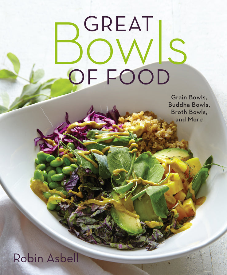 Great Bowls of Food: One-Bowl Meals Made with Healthy Grains, Noodles, Lean Proteins, and Veggies cover