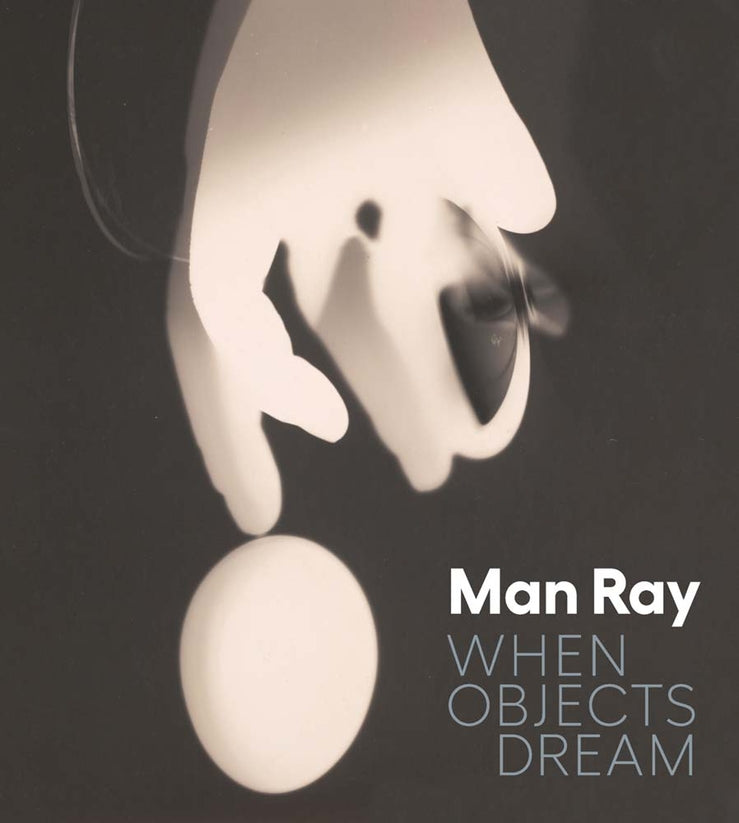 Man Ray: When Objects Dream cover